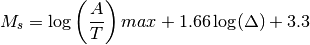 M_s = \log \left(\frac{A}{T}\right)max + 1.66 \log(\Delta) + 3.3